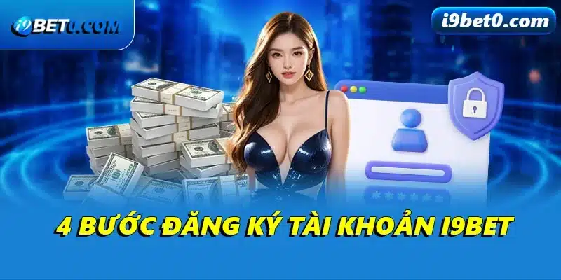 4 bước đăng ký tài khoản i9bet
