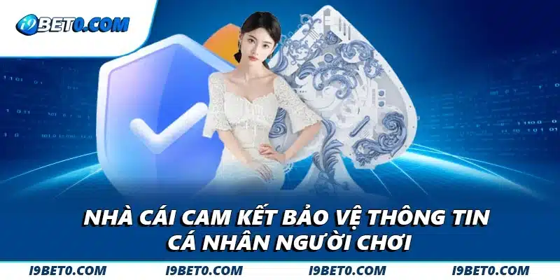 Nhà cái cam kết bảo vệ thông tin cá nhân người chơi