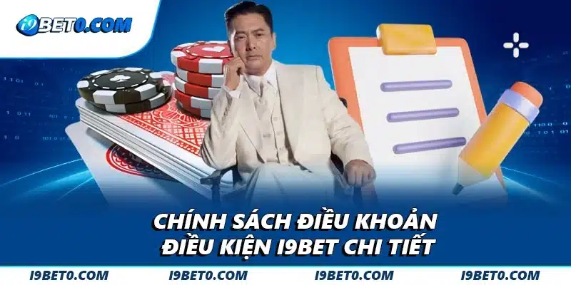 Chính sách điều khoản điều kiện i9bet chi tiết