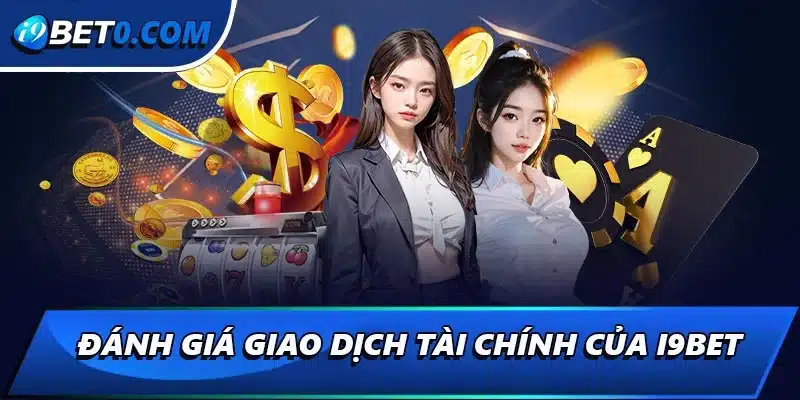 Đánh giá giao dịch tài chính của i9bet