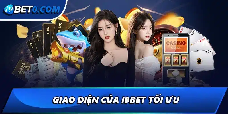 Giao diện của i9bet tối ưu