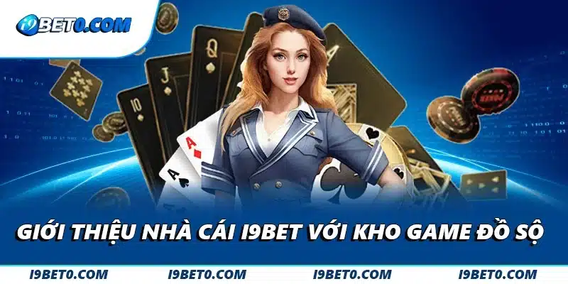 Giới thiệu nhà cái i9bet với kho game đồ sộ