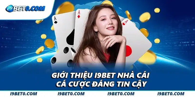 Giới thiệu i9bet nhà cái cá cược đáng tin cậy