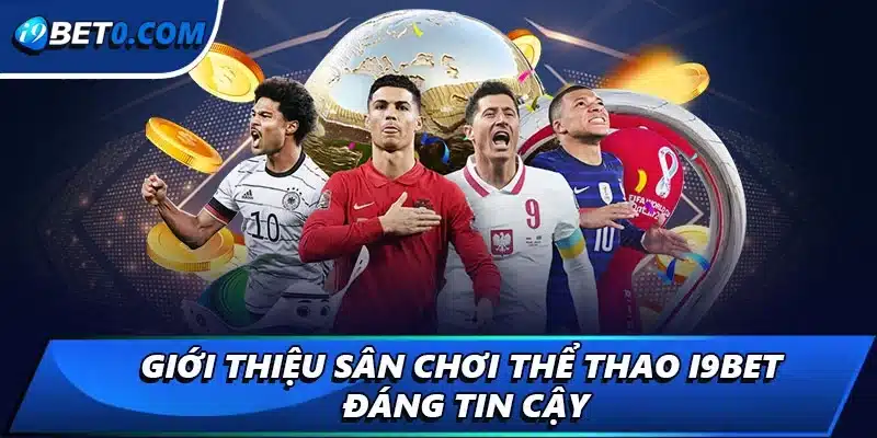 Giới thiệu sân chơi thể thao i9bet đáng tin cậy