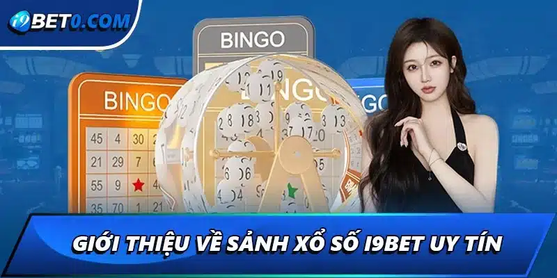 Giới thiệu về sảnh xổ số i9bet uy tín 