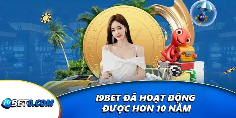 i9bet đã hoạt động được hơn 10 năm