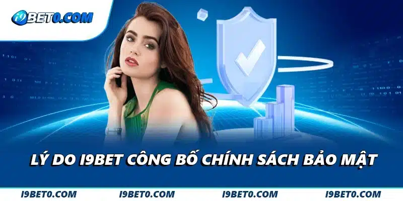 Lý do i9bet công bố chính sách bảo mật