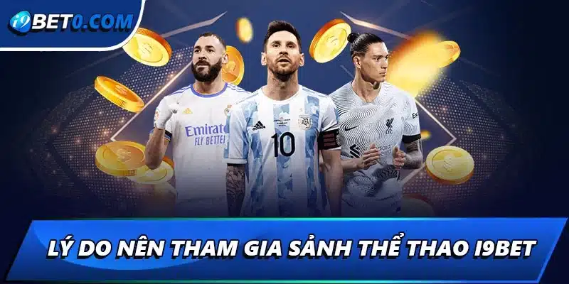 Lý do nên tham gia sảnh thể thao i9bet