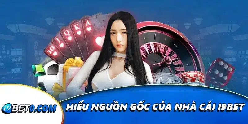 Hiểu nguồn gốc của nhà cái i9bet
