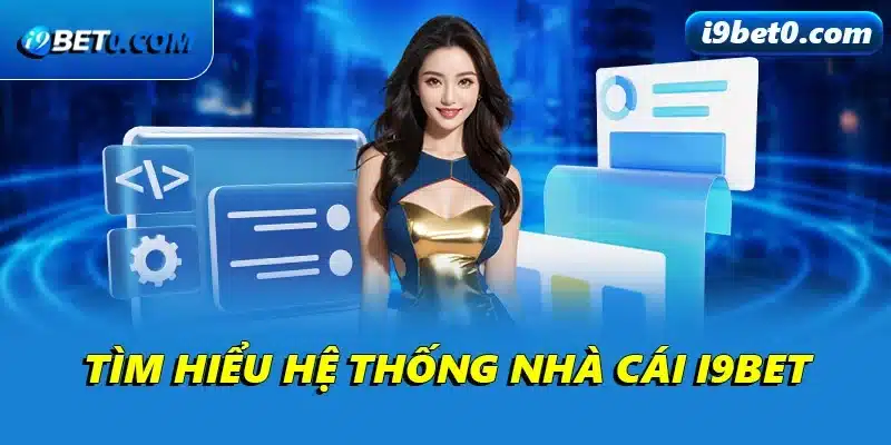 Tìm hiểu hệ thống nhà cái i9bet
