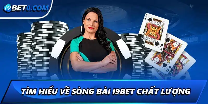 Tìm hiểu về sòng bài i9bet chất lượng