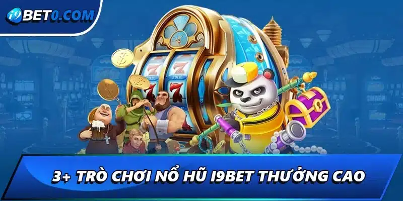 3+ trò chơi nổ hũ i9bet thưởng cao