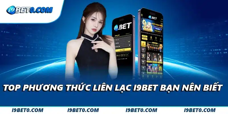 Top phương thức liên lạc i9bet bạn nên biết