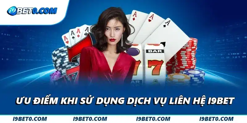 Ưu điểm khi sử dụng dịch vụ liên hệ i9bet